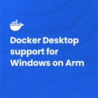 Illustration of Announcing Docker Desktop Support for Windows on Arm | Docker